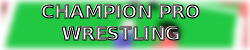 CHAMPION PRO WRESTLING