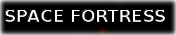 SPACE FORTRESS