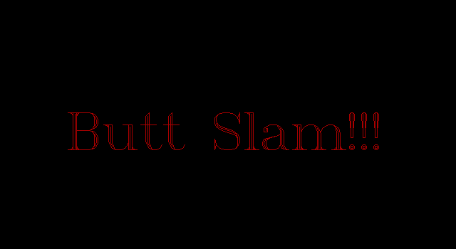 Butt Slam!!!
